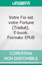 Votre Foi est votre Fortune (Traduit). E-book. Formato EPUB ebook di Neville Goddard