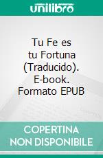 Tu Fe es tu Fortuna (Traducido). E-book. Formato EPUB ebook di Neville Goddard