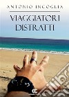 Viaggiatori distratti. E-book. Formato EPUB ebook di antonio incoglia