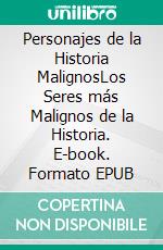 Personajes de la Historia MalignosLos Seres más Malignos de la Historia. E-book. Formato EPUB ebook