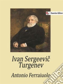 Ivan Sergeevic Turgenev. E-book. Formato EPUB ebook di Antonio Ferraiuolo