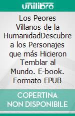 Los Peores Villanos de la HumanidadDescubre a los Personajes que más Hicieron Temblar al Mundo. E-book. Formato EPUB ebook di Terrance Clarke