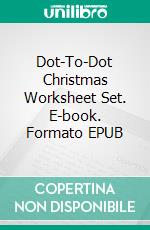 Dot-To-Dot Christmas Worksheet Set. E-book. Formato EPUB ebook di Indira Srivatsa