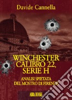 Winchester Calibro 22, serie HANALISI SPIETATA DEL MOSTRO DI FIRENZE. E-book. Formato EPUB ebook