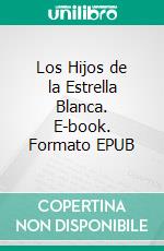 Los Hijos de la Estrella Blanca. E-book. Formato EPUB ebook di Linda Thackeray