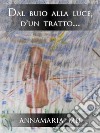 Dal buio alla luce, d&apos;un tratto.... E-book. Formato EPUB ebook