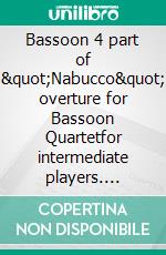 Bassoon 4 part of "Nabucco" overture for Bassoon Quartetfor intermediate players. E-book. Formato EPUB ebook