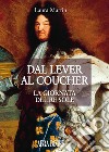 Dal lever al coucherLa giornata del Re Sole. E-book. Formato EPUB ebook di Martin Laura