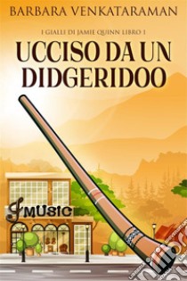 Ucciso Da Un Didgeridoo. E-book. Formato EPUB ebook di Barbara Venkataraman