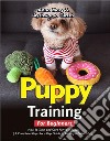 Puppy Training For BeginnersHow To Train And Care For Your Puppy. E-book. Formato EPUB ebook di Anna Mary