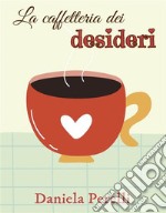 La caffetteria dei desideri. E-book. Formato EPUB ebook