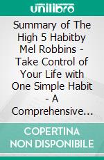 Summary of The High 5 Habitby Mel Robbins - Take Control of Your Life with One Simple Habit - A Comprehensive Summary. E-book. Formato EPUB ebook di Alexander Cooper