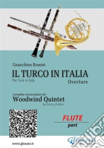 Flute part: Il Turco in Italia for Woodwind QuintetThe Turk in Italy - Overture. E-book. Formato PDF ebook di Gioacchino Rossini