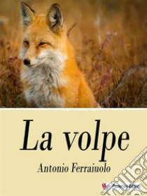 La volpe. E-book. Formato EPUB ebook di Antonio Ferraiuolo