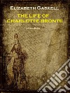 The Life of Charlotte Bronte (Annotated). E-book. Formato EPUB ebook