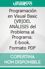 Programación en Visual Basic (VB)DEL ANÁLISIS del Problema al Programa. E-book. Formato PDF ebook