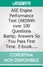 ASE Engine Performance Test (A8)With over 100 Questions &amp; Answers So You Pass First Time. E-book. Formato Mobipocket ebook