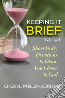 Keeping it BriefA Collection of Devotionals. E-book. Formato EPUB ebook di Cheryl Phillip-Jordan