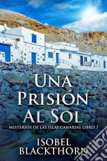 Una Prisión Al Sol. E-book. Formato EPUB ebook di Isobel Blackthorn