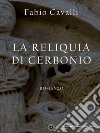 La reliquia di Cerbonio. E-book. Formato EPUB ebook di Fabio Cavalli