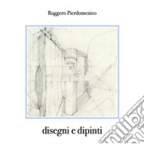 Disegni e dipinti. E-book. Formato EPUB ebook di Pierdomenico Ruggero