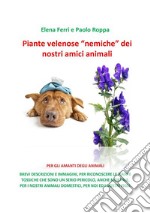 Piante velenose “nemiche” dei nostri amici animaliPER GLI AMANTI DEGLI ANIMALI. E-book. Formato EPUB