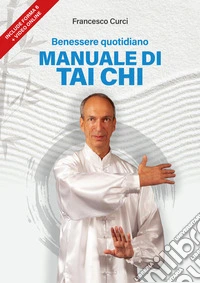 Benessere Quotidiano. Manuale di Tai Chi - Include Forma 6. E-book. Formato EPUB ebook