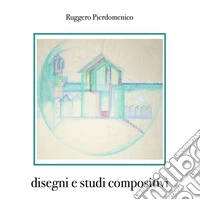 disegni e studi compositivi. E-book. Formato EPUB ebook