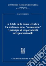 La tutela della fauna selvatica tra ambientalismo, 'animalismo' e principio di responsabilità intergenerazionale. E-book. Formato PDF ebook