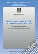 Misurazione e valutazione della performance pubblica - e-Book: Dal modello tradizionale al monitoraggio guidato dai cittadini. E-book. Formato PDF ebook