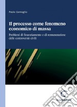 Il processo come fenomeno economico di massa - e-Book: Problemi di finanziamento e di remunerazione delle controversie civili. E-book. Formato PDF ebook