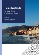 Le autostrade - e-Book: La linea diritta e le linee del diritto. Atti del convegno di Camogli (Genova), 20 e 21 maggio 2022. E-book. Formato PDF ebook