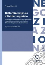 Dall'ordine imposto all'ordine negoziato - e-Book: Negoziazione, mediazione civile e commerciale, composizione negoziata per la soluzione della crisi di impresa, mediazione penale. E-book. Formato PDF ebook