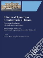 Riforma del processo e controversie di lavoro - e-Book: Con approfondimenti sul giudizio di cassazione. D.lgs. 10 ottobre 2022, n. 149, attuativo della legge delega 26 novembre 2021, n. 206. E-book. Formato PDF ebook