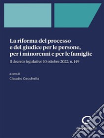 La riforma del processo e del giudice per le persone, per i minorenni e per le famiglie - e-Book: Il decreto legislativo 10 ottobre 2022, n. 149. E-book. Formato PDF ebook di Germana Bertoli