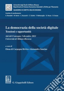 La democrazia della società digitale - e-Book: Tensioni e opportunità. Atti del Convegno 3 dicembre 2021, Università di Milano-Bicocca. E-book. Formato PDF ebook di Alessandro Sancino