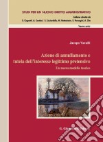 Azione di annullamento e tutela dell’interesse legittimo pretensivo - e-Book: Un nuovo modello teorico. E-book. Formato PDF ebook