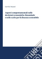 Aspetti comportamentali nelle decisioni economiche-finanziarie e nelle scelte per la finanza sostenibile - e-Book. E-book. Formato PDF ebook