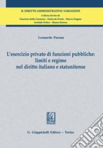 L'esercizio privato di funzioni pubbliche: limiti e regime nel diritto italiano e statunitense - e-Book. E-book. Formato PDF ebook di Leonardo Parona