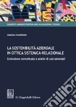 La sostenibilità aziendale in ottica sistemica-relazionale - e-Book: Evoluzione concettuale e analisi di casi aziendali. E-book. Formato PDF ebook