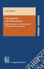 Una giustizia a due dimensioni - e-Book: Redistribuzione e riconoscimento nell'opera di Nancy Fraser. E-book. Formato PDF ebook