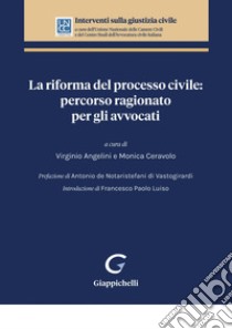 La riforma del processo civile: percorso ragionato per gli avvocati - e-Book. E-book. Formato PDF ebook di Virginio Angelini