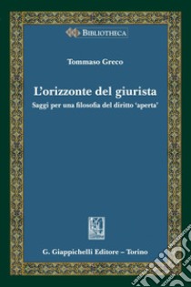 L'orizzonte del giurista - e-Book: Saggi per una filosofia del diritto 'aperta'. E-book. Formato PDF ebook di Tommaso Greco