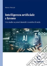 Intelligenza artificiale e lavoro - e-Book: Uno studio su poteri datoriali e tecniche di tutela. E-book. Formato PDF