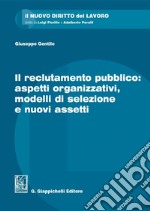 Il reclutamento pubblico: aspetti organizzativi, modelli di selezione e nuovi assetti - e-Book. E-book. Formato PDF ebook