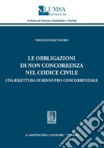 Le obbligazioni di non concorrenza nel codice civile: Una rilettura in senso pro-concorrenziale. E-book. Formato PDF ebook