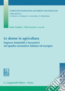 Le donne in agricoltura - e-Book: Imprese femminili e lavoratrici nel quadro normativo italiano ed europeo. E-book. Formato PDF ebook di Ana Carretero Garcia