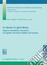 Le donne in agricoltura - e-Book: Imprese femminili e lavoratrici nel quadro normativo italiano ed europeo. E-book. Formato PDF