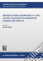 Francesco Maria Quarenghi (1741-1807) e le sue collezioni fra erudizione e pratica del diritto - E-Book. E-book. Formato PDF ebook