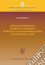 Spunti ricostruttivi di diritto comparato su dignità e autodeterminazione alla fine della vita - e-Book. E-book. Formato PDF